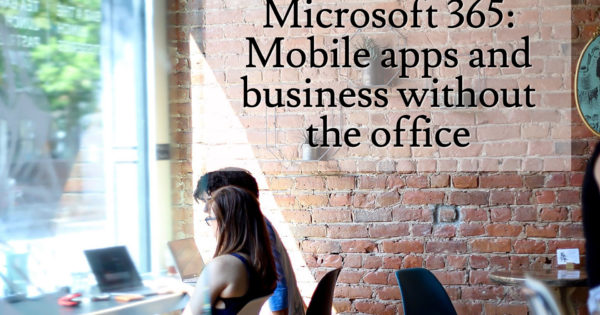 Microsoft 365: Mobile apps and business without the office