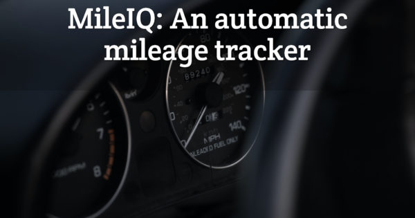 MileIQ: An automatic mileage tracker